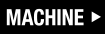 MACHINE